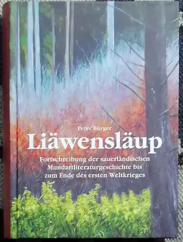 Bürger, Peter: Liäwensläup : Fortschreibung der sauerländischen Mundartliteraturgeschichte bis zum Ende des Ersten Weltkrieges. Maschinen- und Heimatmuseum Eslohe. 