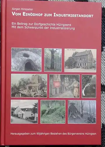 Hinzpeter, Jürgen: Vom Einödhof zum Industriestandort : ein Beitrag zur Dorfgeschichte Hüingsens mit dem Schwerpunkt der Industrialisierung ; herausgegeben zum 90jährigen Bestehen des Bürgervereins Hüingsen.. 