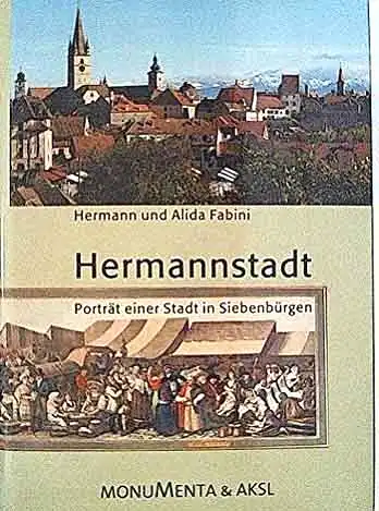 Fabini, Hermann und Alida Fabini: Hermannstadt, Porträt einer Stadt in Siebenbürgen. - Hrg. vom Arbeitskreis für Siebenbürgische Landeskunde e.V. Heidelberg. Von Hermann und Alida Fabini. 