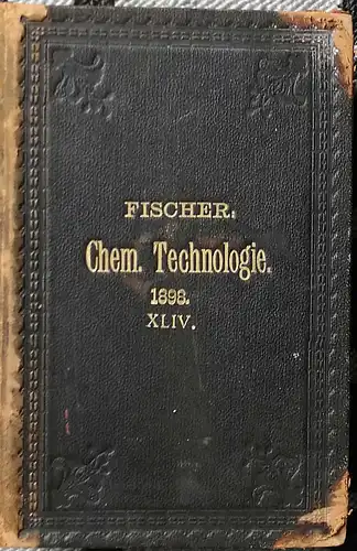 Fischer, Ferdinand: Jahres-Bericht über die Leistungen der chemischen Technologie mit besonderer Berücksichtigung der Gewerbestatistik für das Jahr 1898. XLIV. (44.) Jahrgang. 