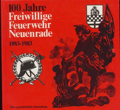 100 Jahre Freiweillige Feuerwehr Neuenrade 1883 - 1983. - Ein geschichtliche Darstellung. 