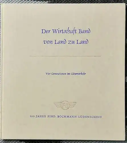 Der Wirtschaft Band von Land zu Land - 100 Jahre Ferd. Bochmann Lüdenscheid. - Vier Generationen im Güterverkehr. 