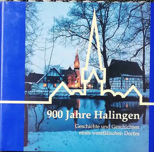 Bleicher, Wilhelm, Johann Lichtblau und Anton Schulte: 900 Jahre Halingen. - Geschichte und Geschichten eines westfälischen Dorfes. 