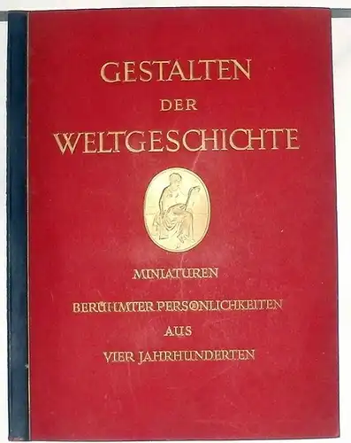 Gestalten der Weltgeschichte. - Zeitgenössische Miniaturen berühmter Persönlichkeiten aus vier Jahrhunderten.  Hrsg. vom Cigaretten-Bilderdienst Altona-Bahrenfeld. 