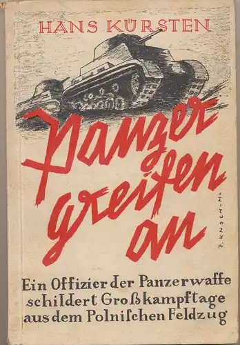 Kürsten, Hans: Panzer greifen an! - Ein Offizier der Panzerwaffe schildert Großkampftage aus dem Polnischen Feldzug. 