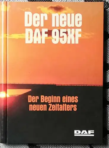DAF Trucks N.V., (Hrg.): Der neue DAF 95XF - Der Beginn eines neuen Zeitalters. 