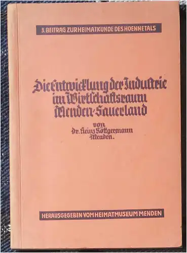 Röttgermann, Heinz,  Dr: Die Geschichte der Industrie des Wirtschaftsraumes Menden. 