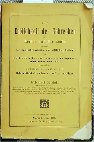 Reich, Eduard: Die Erblichkeit der Gebrechen des Leibes und der Seele überhaupt, der Geisteskrankehiten, der sittlichen Leiden, der Fallsucht, Taubstummheit, Skropheln und Schwindsucht. insbesondere nebst...