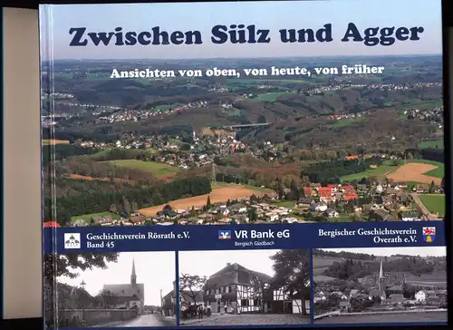 Zwischen Sülz und Agger : Ansichten von oben, von heute, von früher. mit Fotos von Fritz Zapp [und fünf anderen] sowie mit Kommentaren zur Ortsgeschichte von Ulla Gote und Robert Wagner mit Übersetzungen in Englisch, Französisch und Niederländisch. 