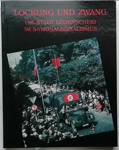 Trox, Eckhard Dr. (Hrg.) und Michaela Häffner: Lockung und Zwang. -  Die Stadt Lüdenscheid im Nationalsozialismus. 
