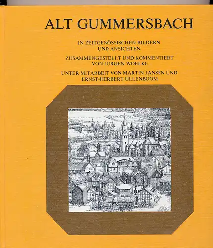Woelke, Jürgen: Alt - Gummersbach- in zeitgenössischen Bildern und Ansichten. - Band I. - unter Mitarbeit von Martin Jansen und Ernst-Herbet Ullenboom. 