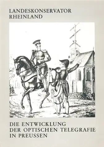 Herbarth, Dieter: Die Entwicklung der optischen Telegrafie in Preussen. Landschaftsverband Rheinland. Landeskonservator: Arbeitshefte ; 15. 