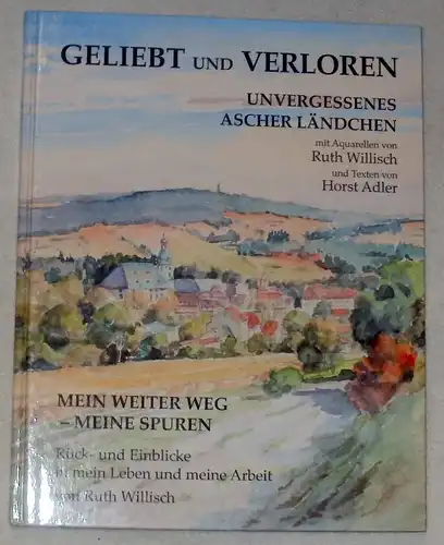 Willisch, Ruth: Geliebt und verloren.- Unvergessenes Ascher Ländchen. 