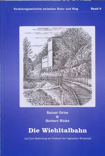 Gries, Rainer und Herbert Nicke: Die Wiehltalbahn. - und ihre Bedeutung als Denkmal der regionalen Wirtschaft. 