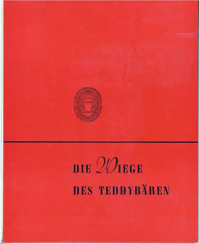 Die Wiege des Teddybären. - Eine Festschrift herausgegeben von der Margarete Steiff G.m.b.H. anläßlich ihres 75jährigen Bestehens. 