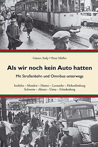 Stalp, Günter und Peter Müller: Als wir noch kein Auto hatten : mit Straßenbahn und Omnibus unterwegs  ; zur Entwicklung des öffentlichen Personennahverkehrs im...