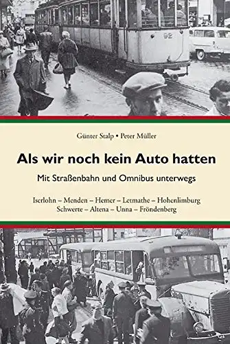 Stalp, Günter und Peter Müller: Als wir noch kein Auto hatten : mit Straßenbahn und Omnibus unterwegs  ; zur Entwicklung des öffentlichen Personennahverkehrs im.. 