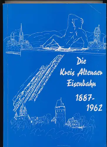 Budde, Otto: Die Kreis Altenaer Eisenbahn - KAE  1887 - 1962. 