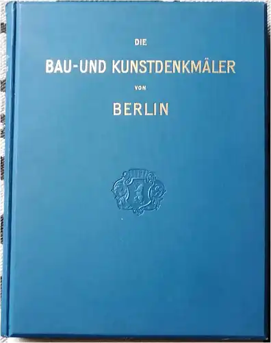 Borrmann, R: Die Bau- und Kunstdenkmäler von Berlin. - Im Auftrage des Magistrats der Stadt Berlin, mit einer geschichtlichen Einleitung von P. Clausewitz. 