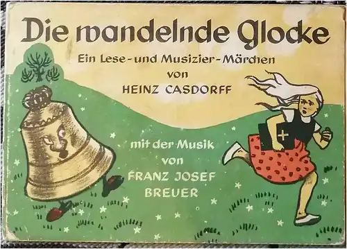 Casdorff, Heinz: Die wandelnde Glocke. Ein Lese- und Musizier-Märchen - Von Heinz Casdorff mit der Musik von Franz Josef Breuer. Bilder: Irene v. Bergner. 