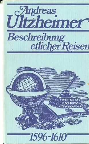 Ultzheimer, Andreas: Beschreibung etlicher Reisen 1596-1610. 