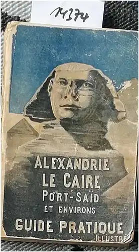 Alexandrie le Caire, Port-Said et environs. - Guide pratique illustré. 