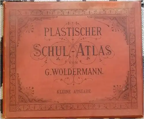 Woldermann, G: Plastischer Schul-Atlas über alle Theile der Erde in 9 Karten nach Reliefs und Zeichnungen. Kleine Ausgabe. 
