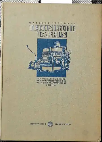 Isendahl, Walther und Friedrich Schulze-Holzdorf: Technische Tafeln für Vergaser- Diesel- und Sauggasmotoren der deutschen Kraftfahrzeuge seit 1930. 