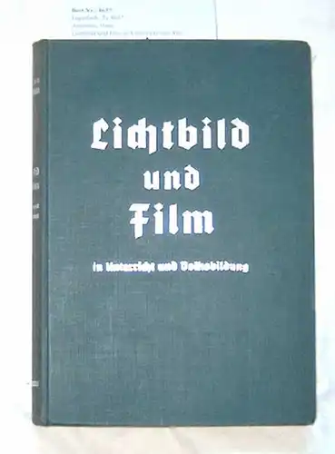 Ammann, Hans: Lichtbild und Film in Unterricht und Volksbildung. - Lehrbuch der Technik, Pädagogik, Methodik und Ästhetik des Lichtbildes. 