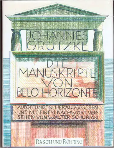 Grützke, Johannes: Die Manuskripte von Belo Horizonte.  SIGNIERT ! aufgefunden, hrg. und mit Nachwort versehen von Walter Schurian. 