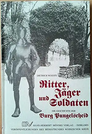 Woeste, Dietrich: Ritter, Jäger und Soldaten : die Geschichte der Burg Pungelscheid, eines kleinen Adelssitzes im Märkischen Sauerland. 