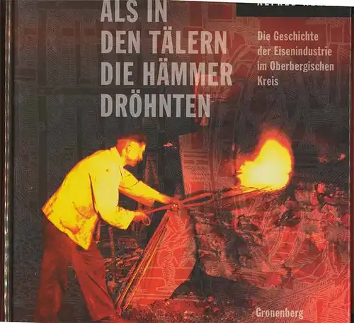 NEHLS, Alfred: Als in den Tälern die Hämmer dröhnten. -  Die Geschichte der Eisenindustrie im Oberbergischen Kreis. 