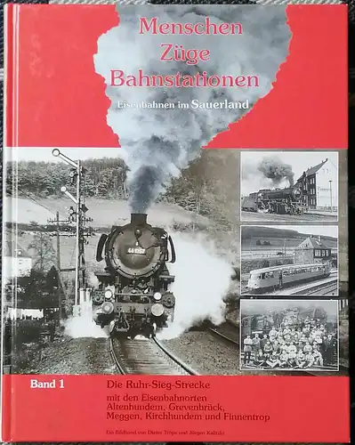 Menschen - Züge - Bahnstationen; Teil: Band 1: Eisenbahnen im Sauerland : die Ruhr-Sieg-Strecke mit den Eisenbahnorten Altenhundem, Grevenbrück, Meggen, Kirchhundem und Finnentrop. 