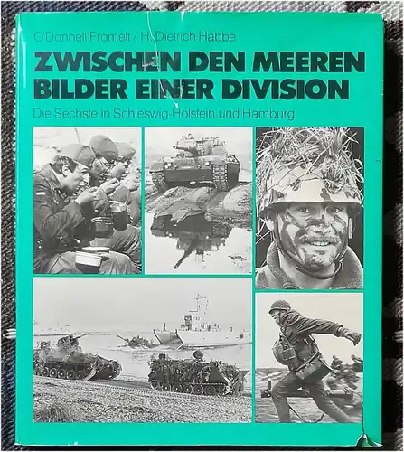 Fromelt, O`Donnell und H. Dietrich Habbe: Zwischen den Meeren - Bilder einer Division.  - 25 Jahre 6. Panzergrenadierdivision - - Die Sechste in Schleswig-Holstein und Hamburg. 