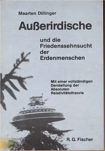 Dillinger, Maarten: Ausserirdische und die Friedenssehnsucht der Erdenmenschen. SIGNIERT ! mit e. vollst. Darst. d. absoluten Relativitätstheorie. 