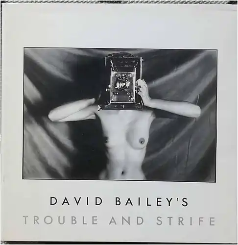 Bailey, David: Trouble and Strife. 