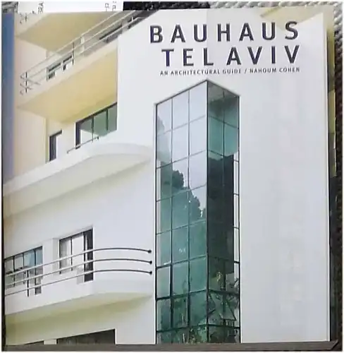 Cohen, Nahoum: Bauhaus Tel Aviv - An architectural guide. 