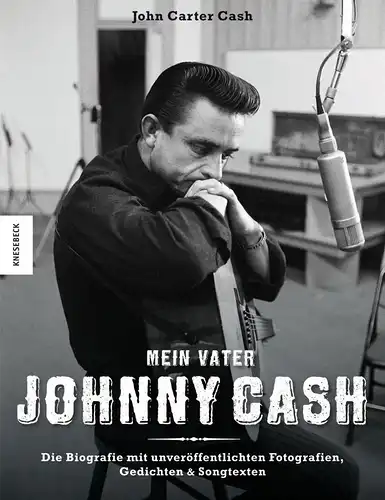 Cash, John Carter: Mein Vater Johnny Cash : die Biografie mit unveröffentlichten Fotografien, Gedichten & Songtexten. John Carter Cash. Übers. aus dem Engl. von Werner Roller und Claire Roth. 