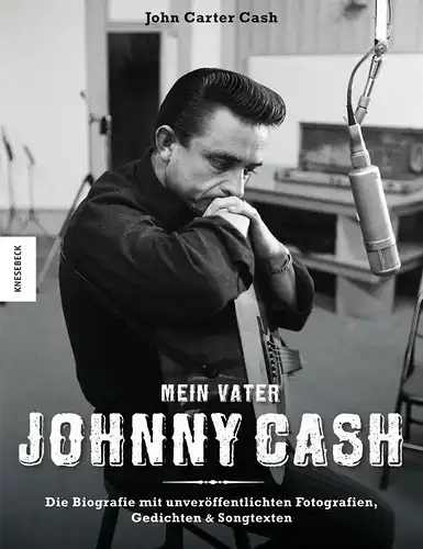 Cash, John Carter: Mein Vater Johnny Cash : die Biografie mit unveröffentlichten Fotografien, Gedichten & Songtexten. John Carter Cash. Übers. aus dem Engl. von Werner Roller und Claire Roth.