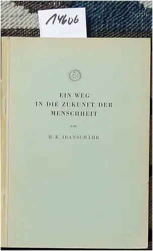 Iranschär, H. K: Ein Weg in die Zukunft der Menschheit. - Auszüge aus Vorträgen. 