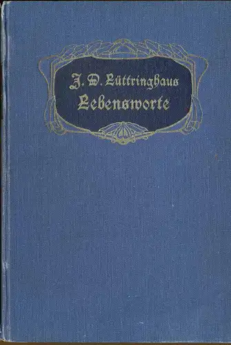 Lüttringhaus, J. D. (Hrg.): Lebensworte aus dem Munde guter und großer Menschen aller Zeiten und Völker für Geist und Gemüt. 