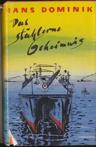 Dominik, Hans: Das stählerne Geheimnis.  mit SCHUTZUMSCHLAG ! - Roman. 