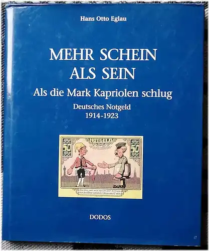 Eglau, Hans Otto: Mehr Schein als sein : als die Mark Kapriolen schlug ; deutsches Notgeld, 1914 - 1923. 