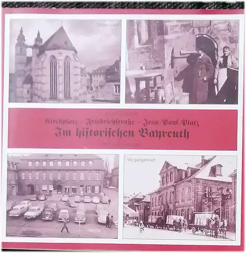 Herterich, Kurt: Im historischen Bayreuth : Kirchplatz - Friedrichstraße - Jean-Paul-Platz ; Vergangenheit und Gegenwart. - Mit Beitr. von Eduard Amos. 