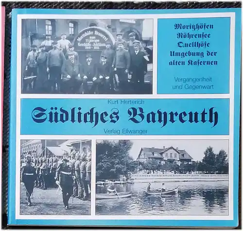 Herterich, Kurt: Südliches Bayreuth : Moritzhöfen, Röhrensee, Quellhöfe, Umgebung der alten Kasernen ; Vergangenheit und Gegenwart. - Mit Beitr. von Johanna Dressel-Guber. 