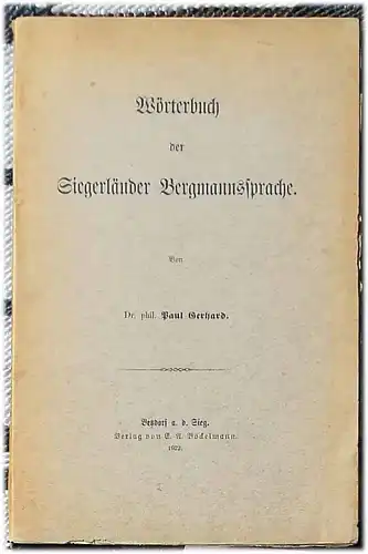 Gerhard, Paul, Dr. phil: Wörterbuch der Siegerländer Bergmannssprache. 