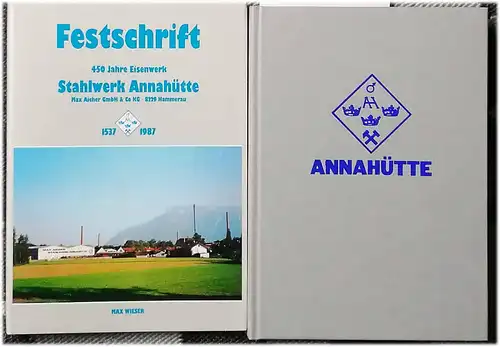 Wieser, Max: Festschrift 450 Jahre Eisenwerk Stahlwerk Annahütte Mx Aicher GmbH & Co KG in Hammerau. 1537 - 1987. 