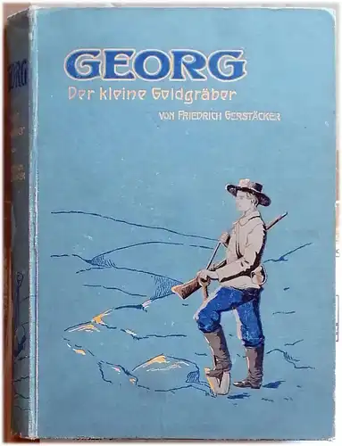 Gerstäcker, Friedrich: Georg, der kleine Goldgräber in Kalifornien. - Erzählung für die Jugend. Neu bearb. von Ferd. Schmidt. 