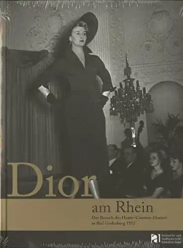 Krell, Sabine (Hrg.): Dior am Rhein : der Besuch des Houte-Couture-Hauses in Bad Godesberg 1952 ; [anlässlich der gleichnamigen Ausstellung im Haus an der Redoute...