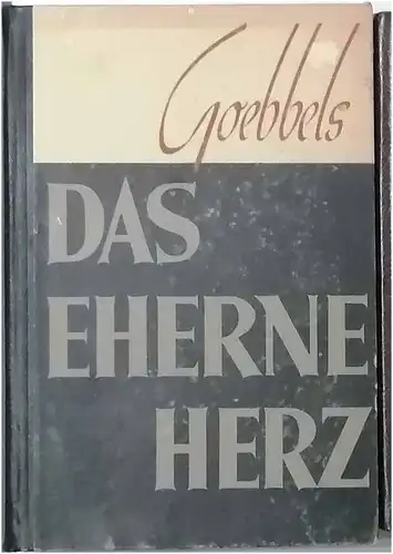 Goebbels, Joseph: Das eherne Herz. Reden und Aufsätze aus den Jahren 1941/42. 